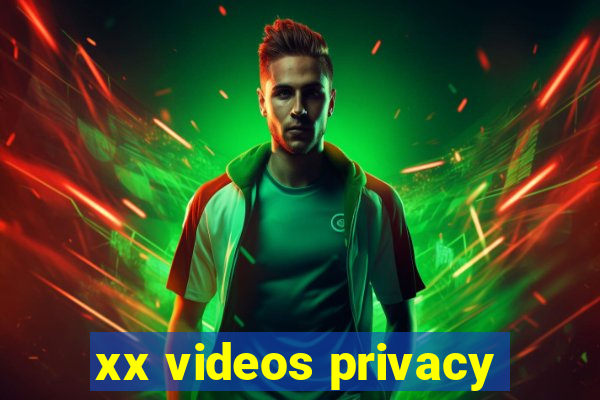 xx videos privacy